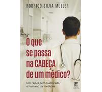 O que se passa na cabeça de um médico?: Um raio-X bem-humorado e humano da medicina