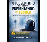 O Que Seu Filho Pode Estar Enfrentando na Escola: Sinais que Muitos Pais Ignoram e Como Proteger Seu Filho Antes que Seja Tarde