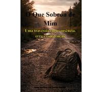 O que sobrou de mim: Uma travessia entre erro ausência, erro e construção (Portuguese Edition)