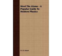 O. R. Frisch Meet The Atoms - A Popular Guide To Modern Physics (Tascabile)