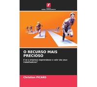 O RECURSO MAIS PRECIOSO: E se a empresa reaprendesse o valor dos seus trabalhadores?