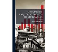 O regime das riquezas; elementos de chrematisca