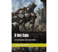 O Rei Caiu: A revolução do masculino