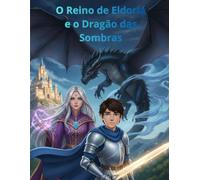 O Reino de Eldoria e o Dragão das Sombras