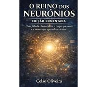 O Reino dos Neurónios (Edição Comentada): Uma fábula clínica sobre o corpo que sente e a mente que aprende a escutar