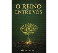 O REINO ENTRE VÓS: Quando as parábolas se tornam vida