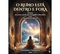 O REINO ESTÁ DENTRO E FORA: Poemas em prosa a partir dos Evangelhos silenciados e do Despertar do Silêncio