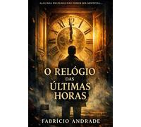 O Relógio das Últimas Horas: Algumas escolhas não podem ser desfeitas. E é isso que as torna sagradas.