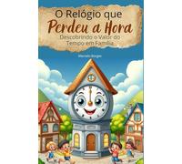 O Relógio que Perdeu a Hora: descobrindo o valor do tempo em família