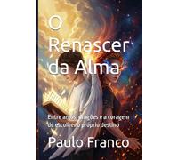 O Renascer da Alma: Entre anjos, dragões e a coragem de escolher o próprio destino