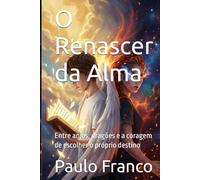 O Renascer da Alma: Entre anjos, dragões e a coragem de escolher o próprio destino
