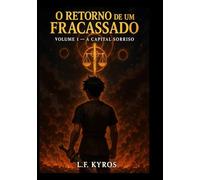 O Retorno de um Fracassado e o Inicio de uma lenda: volume I- A CAPITAL SORRISO