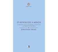 O revolutie a mintii. Iluminismul radical si originile intelectuale ale democratiei moderne - Jonathan Israel, Angelus Novus, Editie in limba romana