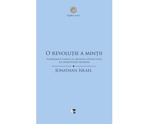 O revolutie a mintii. Iluminismul radical si originile intelectuale ale democratiei moderne - Jonathan Israel, Angelus Novus, Editie in limba romana