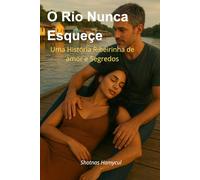 O Rio Nunca Esquece: Uma História Ribeirinha de Amor e Segredos