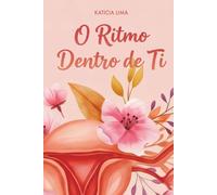 O Ritmo Dentro de Ti: Cronobiologia Feminina, Emoção e o Retorno à Verdade Interna