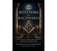 O RITO YORK DA MAÇONARIA: História, Filosofia, Rituais e Ensinamentos: 4