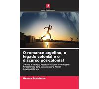 O romance argelino, o legado colonial e o discurso pós-colonial: O Falso e a Força; Recordar e Tratar o Paradigma Afrocentrista para Descolonizar a Mente Argélina/Africana