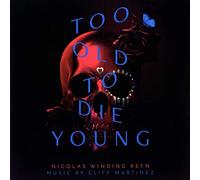 O. S. T. -Too Old To Die Young( Cliff Martinez) - Too Old To Die Young (Serie Tv)