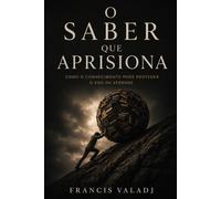 O SABER QUE APRISIONA: Como o conhecimento pode proteger o ego da verdade