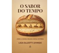 O SABOR DO TEMPO: COMO A COMIDA MOLDOU NOSSA HISTÓRIA