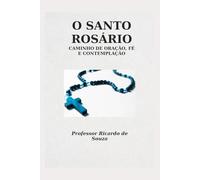 O Santo Rosário: Caminho de Oração, Fé e Contemplação