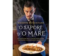 O' sapore d'o mare. La tradizione della cucina napoletana, con sapori e ac...