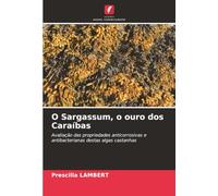 O Sargassum, o ouro dos Caraíbas: Avaliação das propriedades anticorrosivas e antibacterianas destas algas castanhas