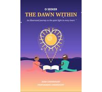 O SEEKER THE DAWN WITHIN: An illustrated journey to the quiet light in every heart