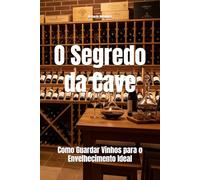 O Segredo da Cave: Como Guardar Vinhos para o Envelhecimento Ideal