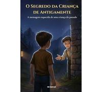 O Segredo da Criança de Antigamente: A mensagem esquecida de uma criança do passado