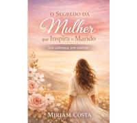 O Segredo da Mulher que Inspira o Marido