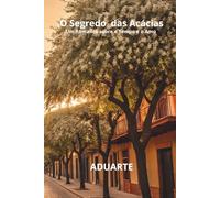 O Segredo das Acácias: Um Romance sobre o Tempo e o Amor