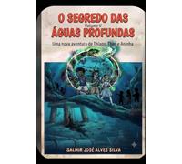 O SEGREDO DAS ÁGUAS PROFUNDAS: Uma nova aventura de Thiago, Theo e Aninha - Volume V