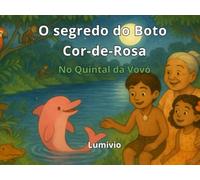 O Segredo do Boto Cor-de-Rosa no Quintal da Vovó