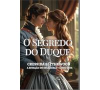 O Segredo do Duque: Um Romance de Regência sobre Herdeiros Ocultos, Amor Proibido e Segundas Chances