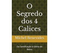 O Segredo dos 4 Calices: Da Santificação à Glória do Reino