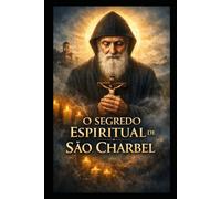 O Segredo Espiritual de São Charbel