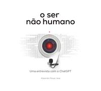 o ser não humano: Entrevista com o ChatGPT