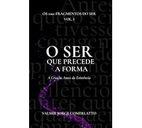 O SER QUE PRECEDE A FORMA: A Criação Antes da Existência