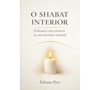 O SHABAT INTERIOR: O descanso como estrutura de cura emocional e espiritual