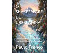 O SHAKESPEARE DE UBERLÂNDIA: Sabedoria em versos, frases e ensinamentos para curar a alma