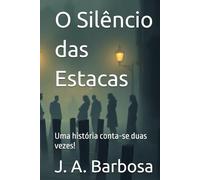 O Silêncio das Estacas: Uma história conta-se duas vezes!