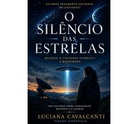 O SILÊNCIO DAS ESTRELAS: Uma Jornada Entre a Ciência e o Desconhecido