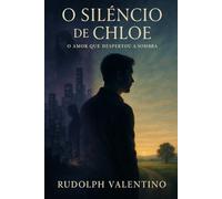 O SILÊNCIO DE CHLOE: O Amor Que Despertou a Sombra