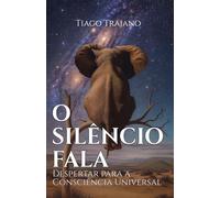 O SILÊNCIO FALA: Despertar para a Consciência Universal