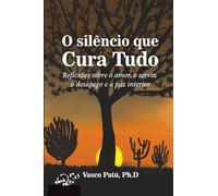 O silêncio que Cura Tudo: Reflexões sobre o amor, o servir, o desapego e a paz interior