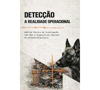 O SISTEMA CÃO DE DETECÇÃO DIGITAL: Fundamentos Técnicos, Treinamento Estruturado e Integração Operacional no Contexto Brasileiro: 9