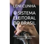 O SISTEMA ELEITORAL DO BRASIL: COMO FUNCIONA O PROCESSO ELEITORAL NO BRASIL