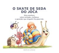 O SKATE DE SEDA DO JOCA: Uma aventura sobre amizade, confiança e aprender que ninguém fica para trás